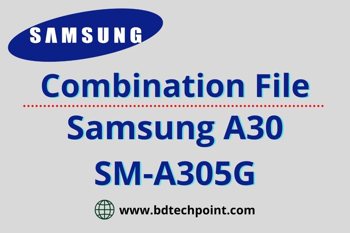 Samsung A30 SM-A305G Combination file